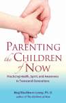 Parenting the Children of Now NOW SHIPPING!